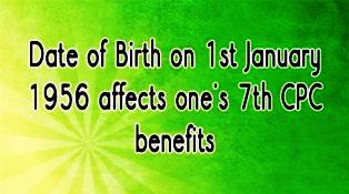 Date of Birth on 1st January 1956 affects one’s 7th CPC benefits - Gservants News