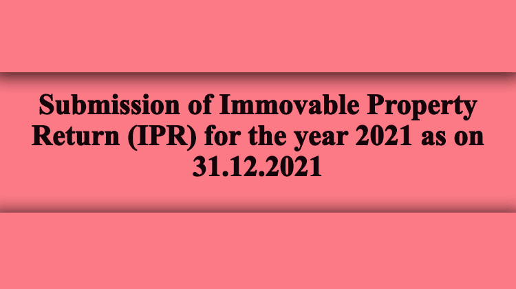 Submission Of Immovable Property Return IPR For The Year 2021 As On