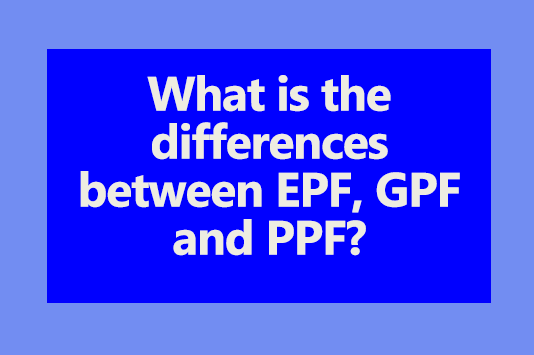 differences between EPF, GPF and PPF