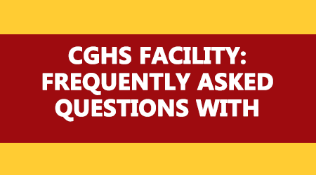 CGHS FACILITY FREQUENTLY ASKED QUESTIONS WITH ANSWERS