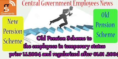 Old Pension Scheme to the employees in temporary status prior to 01.01.2004 and regularized after 01.01 .2004