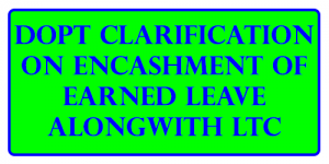 DOPT Clarification on Encashment of earned leave alongwith LTC