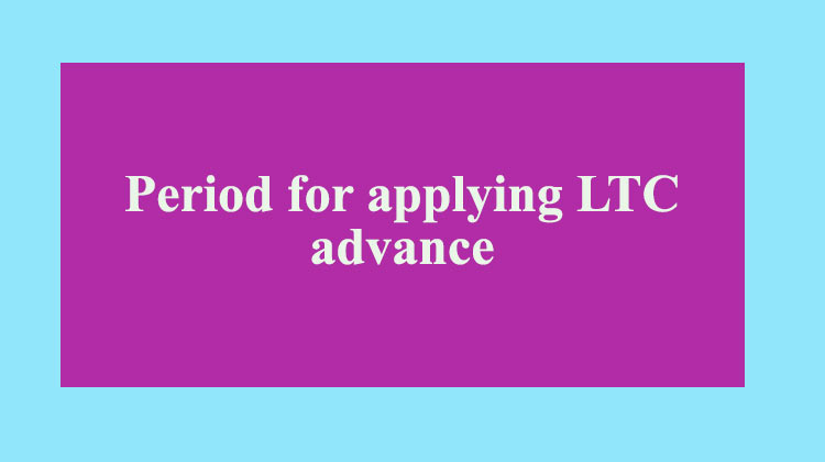 Period for applying LTC advance - Gservants News