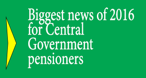 Biggest news of 2016 for Central Government pensioners