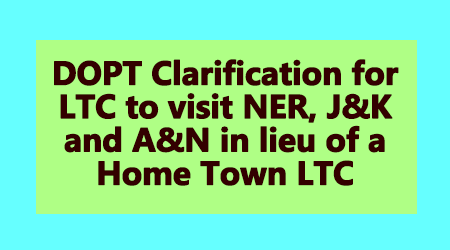 DOPT Clarification for LTC to visit NER, J&K and A&N in lieu of a Home Town LTC