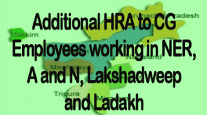 Additional HRA to CG Employees working in NER, A and N, Lakshadweep and Ladakh