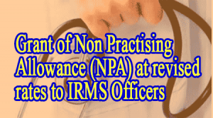 Non Practising Allowance (NPA) at revised rates to IRMS Officers