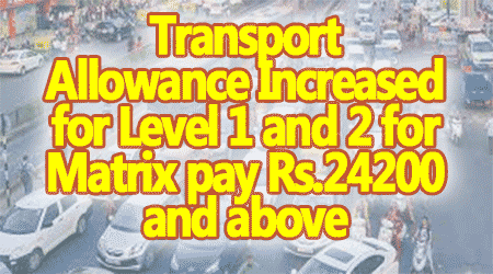 Transport Allowance Increased for Level 1 and 2 for Matrix pay Rs.24200