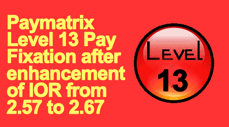 PayMatrix Level 13 fixation of Pay