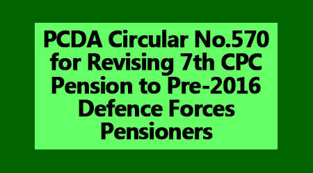 PCDA Circular No.570 for Revising 7th CPC Pension to Pre-2016 Defence ...