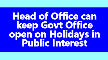 keep Govt Office open on Holidays in Public Interest