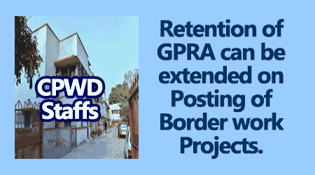 Retention of GPRA can be extended on Posting of Border work Projects - Gservants News