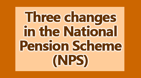 changes in the National Pension Scheme (NPS)