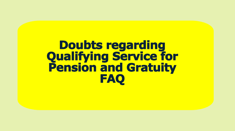 Doubts regarding Qualifying Service for Pension and Gratuity 