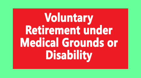 Voluntary Retirement under Medical Grounds or Disability