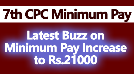 Latest Buzz on Minimum Pay Increase to Rs.21000