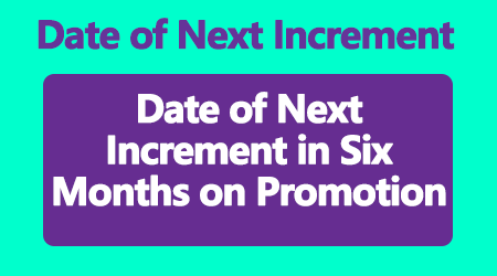 Date of Next Increment in Six Months on Promotion