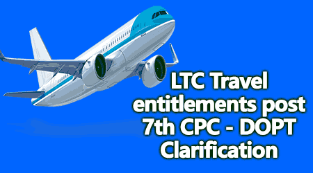 LTC Travel entitlements post 7th CPC - DOPT Clarification