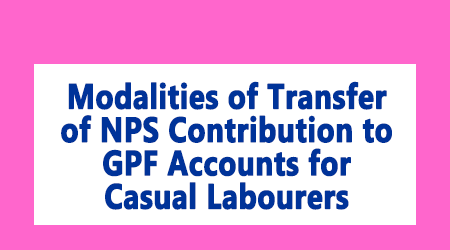 Transfer of NPS Contribution to GPF Accounts for Casual Labourers