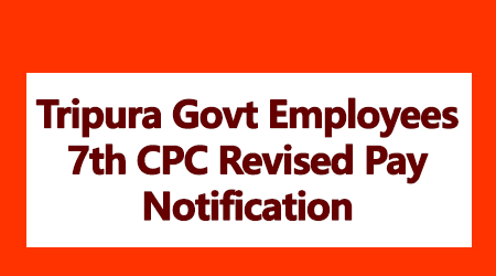 Tripura Govt Employees 7th CPC Revised Pay Notification