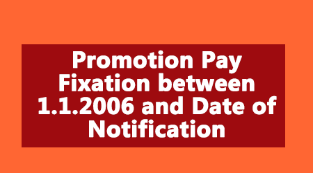 Promotion Pay Fixation between 1.1.2006 and Date of Notification