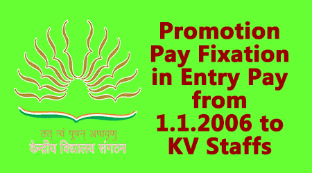 Promotion Pay Fixation in Entry Pay from 1.1.2006 to KV Staffs