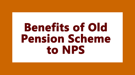 Benefits of Old Pension Scheme to NPS