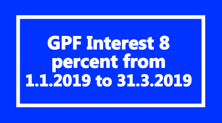GPF Interest 8 percent from 1.1.2019 to 31.3.2019