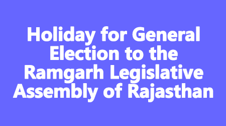 Holiday for General Election to the Ramgarh Legislative Assembly of Rajasthan