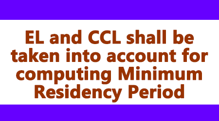 EL and CCL shall be taken into account for computing Minimum Residency Period