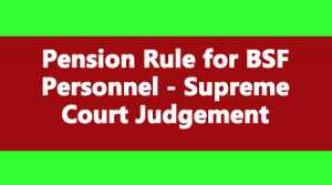 Pension Rule For BSF Personnel Supreme Court Judgement