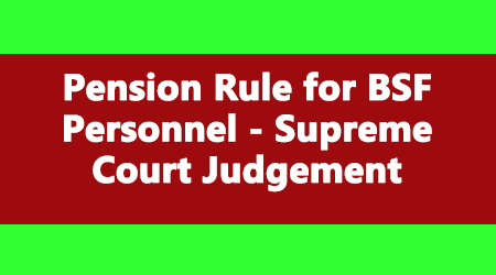 Pension Rule for BSF Personnel - Supreme Court Judgement