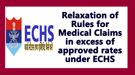Relaxation of Rules for Medical Claims in excess of approved rates under ECHS