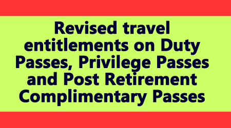 Revised travel entitlements on Duty Passes, Privilege Passes and Post Retirement Complimentary Passes (PRCP)