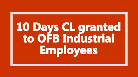 10 Days CL granted to OFB Industrial Employees
