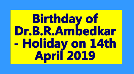 Birthday of Dr.B.R.Ambedkar - Holiday on 14th April 2019
