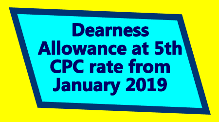 Dearness Allowance at 5th CPC rate from January 2019