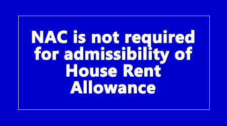 NAC is not required for admissibility of House Rent Allowance