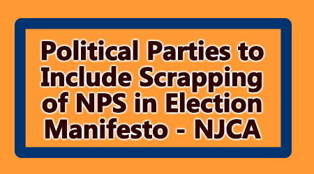 Political Parties to Include Scrapping of NPS in Election Manifesto - NJCA