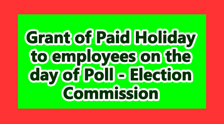 Grant of Paid Holiday to employees on the day of Poll - Election Commission