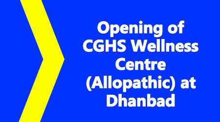 Opening of CGHS Wellness Centre (Allopathic) at Dhanbad