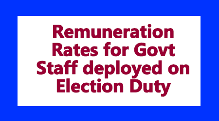 Remuneration Rates for Govt Staff deployed on Election Duty