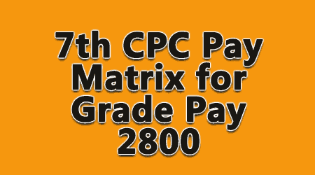 7th CPC Pay Matrix for Grade Pay 2800 - Gservants News