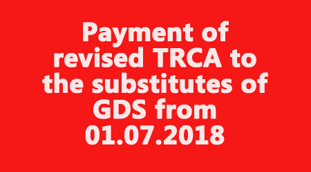 Payment of revised TRCA to the substitutes of GDS from 01.07.2018