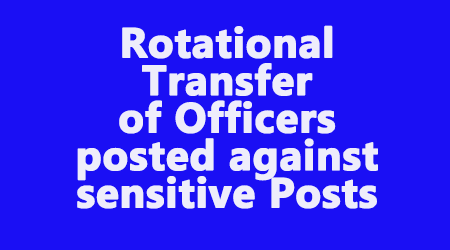 Rotational Transfer of Officers posted against sensitive Posts