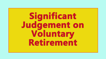 Significant Judgement on Voluntary Retirement Scheme - Gservants News