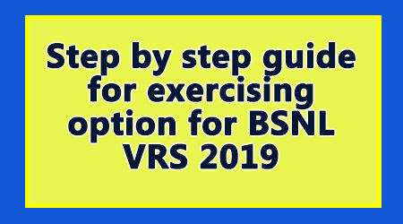 Step by step guide for exercising option for BSNL VRS 2019