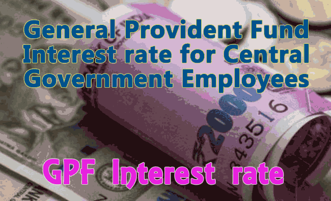 The interest rate for GPF will be determined by the Central Government to its employees.