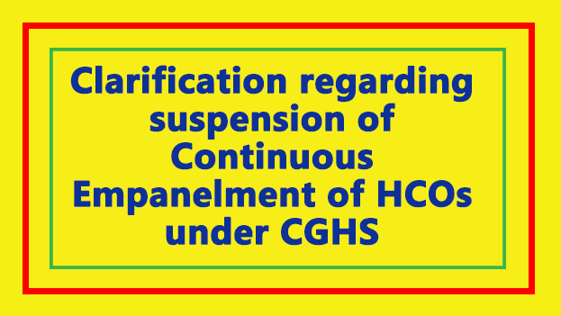 Clarification regarding suspension of Continuous Empanelment of HCOs under CGHS - Gservants News