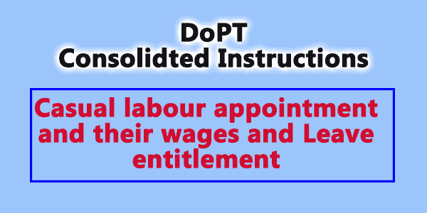 consolidated Instructions on Casual labour appointment and their wages and Leave entitlement 